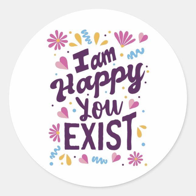 Sticker Rond Je suis heureux que vous existiez (Devant)