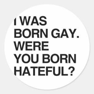 STICKER ROND JE SUIS NÉ GAY. ET VOUS ÉTIEZ BO