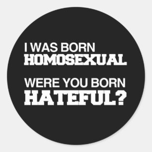 STICKER ROND JE SUIS NÉ HOMOSEXUEL ÊTES-VOUS NÉ HAINEUX