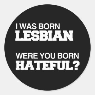 STICKER ROND JE SUIS NÉE LESBIENNE ÊTES-VOUS NÉ HAINEUX