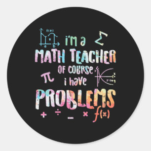 Sticker Rond Je suis professeur de mathématiques, bien sûr, j'a