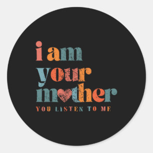 Sticker Rond Je suis ta mère Vintage tu m'écoutes la mère de ma