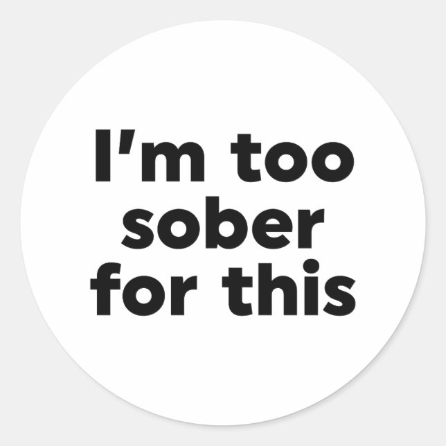 Sticker Rond Je suis trop sobre pour ça (Devant)