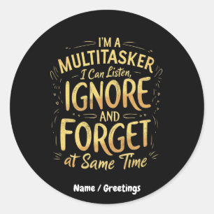 Sticker Rond Je suis un multitâche que je peux écouter, ignorer