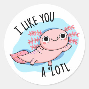 Sticker Rond Je T'Aime Un Pun Axolotl Lotl Drôle