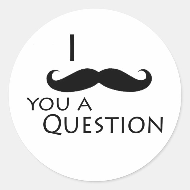 Sticker Rond Je te moustache une question (Devant)