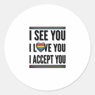 Sticker Rond Je te vois, je t'aime, je t'accepte, je suis fier 
