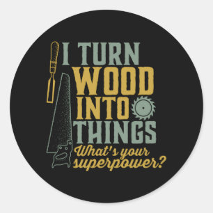 Sticker Rond Je Transforme Le Bois En Charpentier Travailleur D