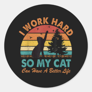 Sticker Rond Je travaille dur afin que mon chat puisse avoir un