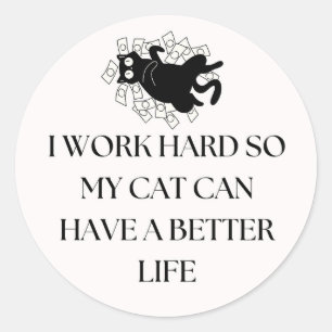 Sticker Rond Je Travaille Dur Pour Que Mon Chat Puisse Avoir Un