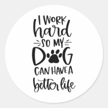 je travaille dur pour que mon chien puisse avoir u