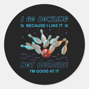 Sticker Rond Je vais au bowling parce que je l'aime pas parce q