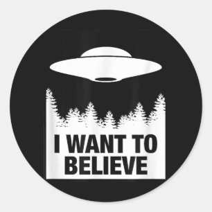 Sticker Rond JE VEUX CROIRE - Alien Spacship UFO