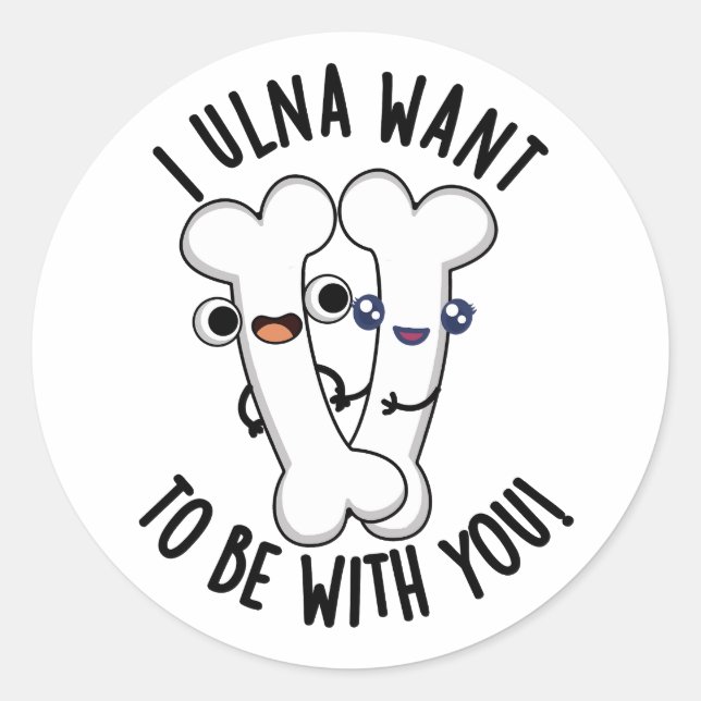 Sticker Rond Je Veux Être Avec Toi, Drôle Pun Os (Devant)