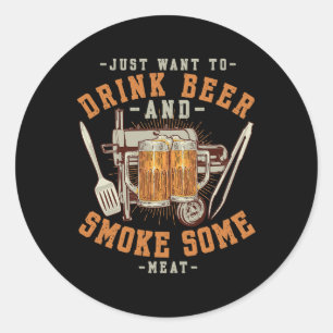 Sticker Rond Je Veux Juste Boire De La Bière Et Fumer De La Via