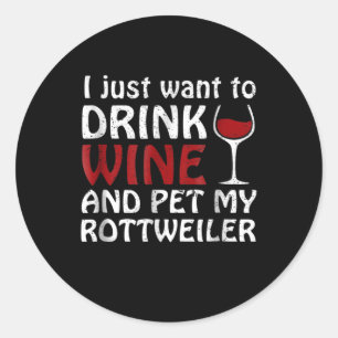 Sticker Rond Je veux juste boire du vin et familier mon rottwei