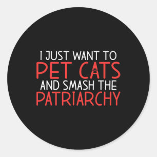 Sticker Rond Je Veux Juste Pet Chats Et Smash Le Patriarcat Fem