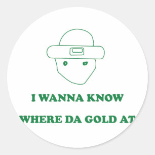 Sticker Rond Je Veux Savoir Où Da Gold À