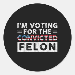 Sticker Rond Je Vote Pour Le Condamné Felon Funny Pro Trump