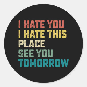 Sticker Rond Je Vous Déteste Que Je Déteste Cet Endroit À Demai