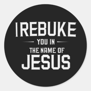 Sticker Rond Je vous réprimande au nom de Jésus