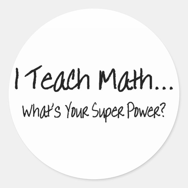 Sticker Rond J'Enseigne Les Maths : Quelle est votre super puis (Devant)