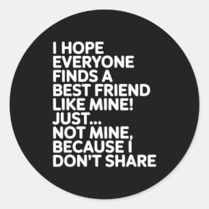 Sticker Rond J'espère que tout le monde trouve un ami comme le