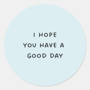 Sticker Rond J'espère que vous avez une bonne journée