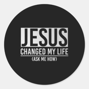 Sticker Rond Jésus a changé ma vie Demandez-moi comment Jésus