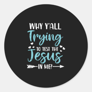 Sticker Rond Jésus amour Pourquoi vous essayez tous de tester