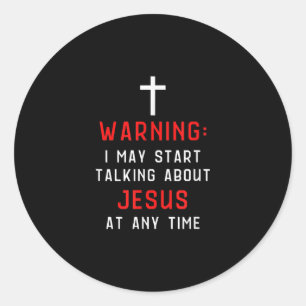 Sticker Rond Jesus Love Warning I May Start Talking About Jésu