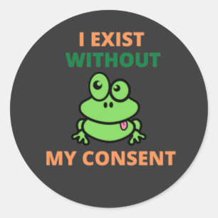 Sticker Rond J'Existe Sans Mon Consentement Froggy drôle