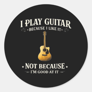 Sticker Rond Jouer de la guitare parce que j'aime et non parce 