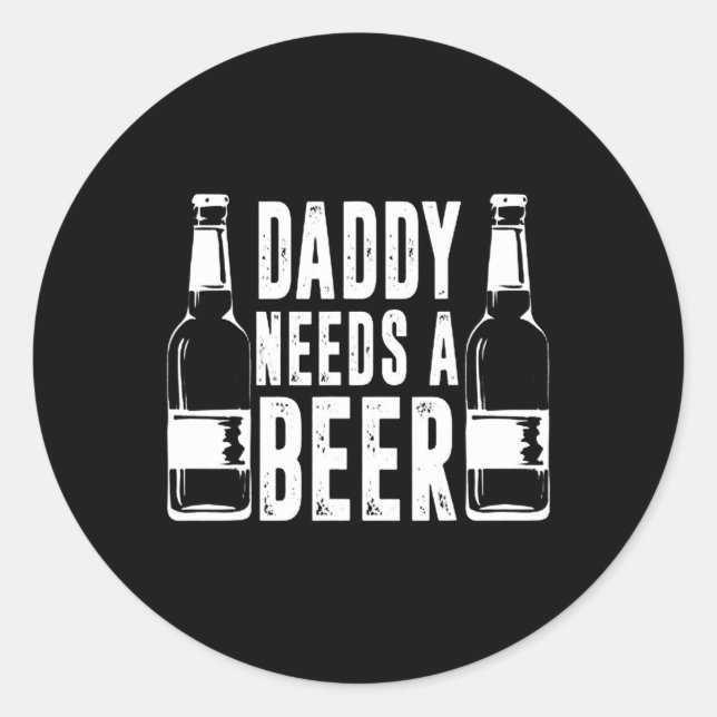 Sticker Rond Jour Drôle Papa A Besoin D'Une Bière (Devant)