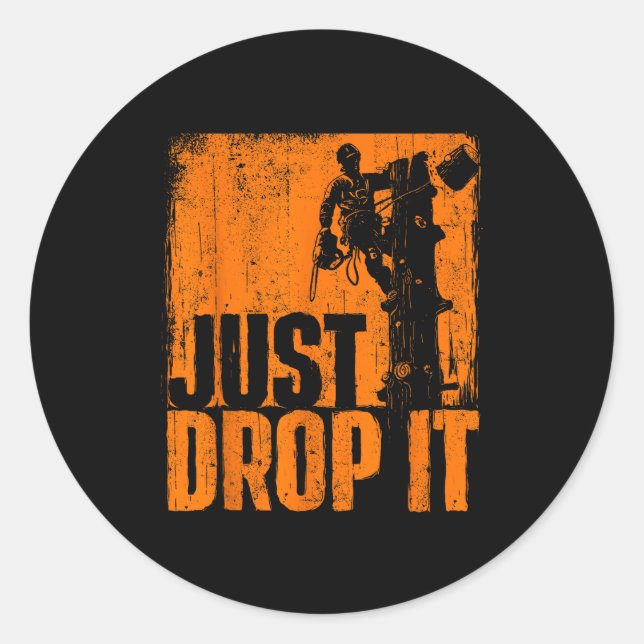 Sticker Rond Just Drop It - Arborist Tree Surgeon Lumberjack Wo (Devant)