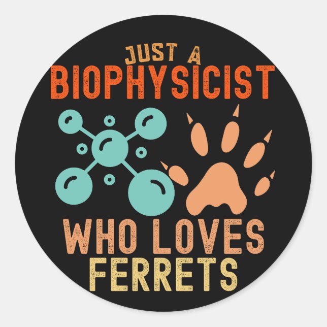 Sticker Rond Juste un biophysicien qui aime les furets (Devant)