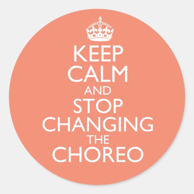 Sticker Rond Keep Calm & Stop Changing Choreography (Devant)