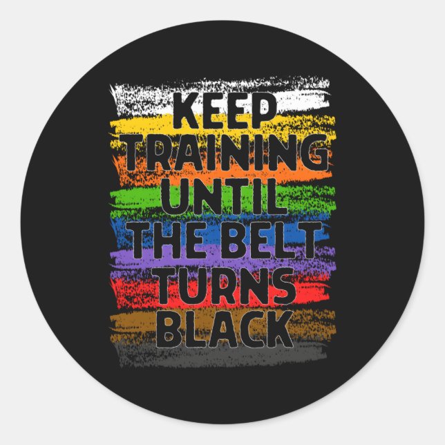 Sticker Rond Keep Training Until Belt Turns Black Karate Taekwo (Devant)