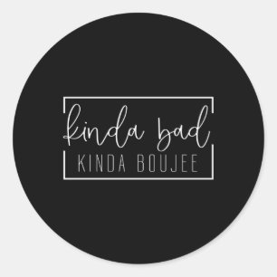 Sticker Rond Kinda Bad Kinda Boujee