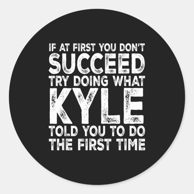 Sticker Rond Kyle - If At First You Don't Succeed Try Doing Wha (Devant)