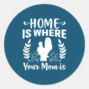Sticker Rond La Maison Cadeau Mère Est Là Où Ta Mère Est