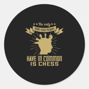 Sticker Rond La Seule Chose Que Les Joueurs D'Échecs Ont Dans L
