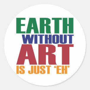 Sticker Rond La terre sans art est juste hein