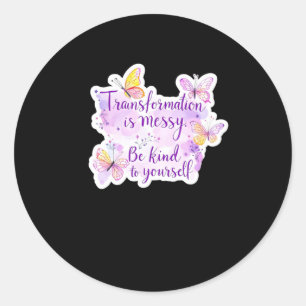Sticker Rond La Transformation Est Désastreuse. Soyez Gentils A