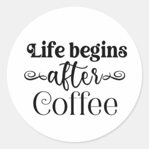 Sticker Rond La vie commence après le café amusant Citation a