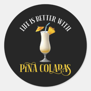 Sticker Rond La vie est meilleure avec des Pina Coladas