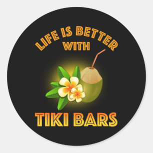 Sticker Rond La Vie Est Meilleure Avec Les Bars Tiki