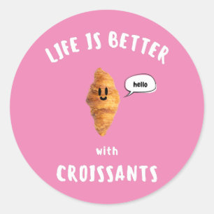 STICKER ROND LA VIE EST MEILLEURE AVEC LES CROISSANTS