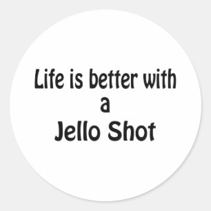 Sticker Rond La Vie Est Meilleure Avec Un Jello Shot
