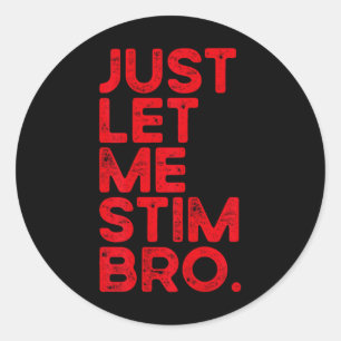 Sticker Rond Laisse-Moi Stim Bro Drôle Sensibilisation sur l'au
